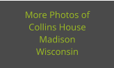 More Photos of Collins House Madison Wisconsin