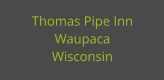 Thomas Pipe Inn Waupaca Wisconsin