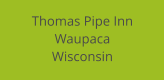Thomas Pipe Inn Waupaca Wisconsin