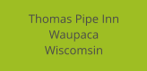 Thomas Pipe Inn Waupaca Wiscomsin