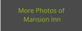 More Photos of  Mansion Inn