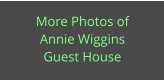 More Photos of Annie Wiggins  Guest House
