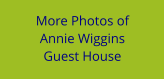 More Photos of Annie Wiggins  Guest House