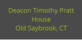 Deacon Timothy Pratt  House Old Saybrook, CT
