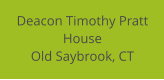 Deacon Timothy Pratt  House Old Saybrook, CT