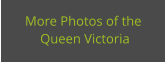 More Photos of the  Queen Victoria