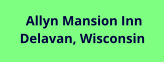 Allyn Mansion Inn Delavan, Wisconsin