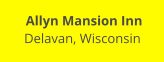 Allyn Mansion Inn Delavan, Wisconsin