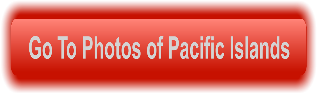 Go To Photos of Pacific Islands
