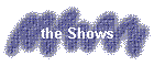 the Shows
