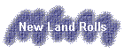 New Land Rolls