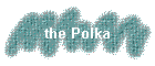 the Polka